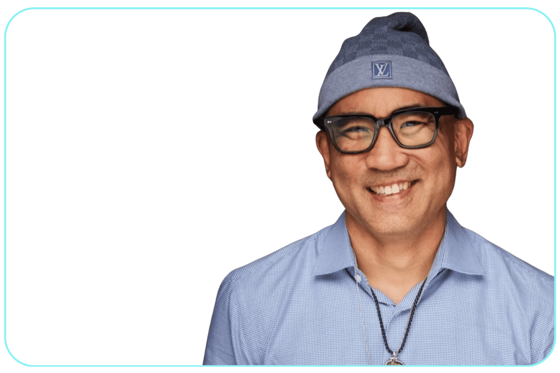 “I've never had this much energy. I've never had this much mental capacity. And I've never had this much confidence.” Mark, Executive Cohort Participant